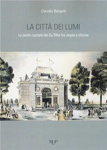 Claudio, Bargelli. - La città dei lumi. La petite capitale del Du Tillot fra uto - Imagen 1 de 1