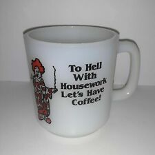 Vintage Glasbake To Hell With Housework Lets Have Coffee Mug Cup Milk Glass 1978
