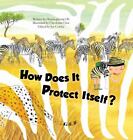 How Does It Protect Itself?: Animal Defenses by Oh, Hyeon-Gyeong