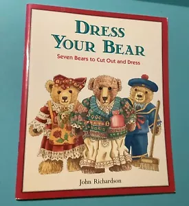 Dress Your Bear : Seven Bears to Cut Out and Dress by John Richard (1995, Trade - Picture 1 of 6