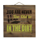 You Are Never Too Old to Play in the Dirt - Gardening - Decorative WOOD Wall Art