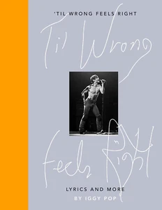 'Til Wrong Feels Right By Iggy Pop Lyrics Collection Photographs Hardcover - Picture 1 of 2