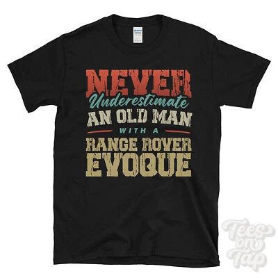 NEVER UNDERESTIMATE AN OLD MAN WITH A RANGE ROVER EVOQUE FUNNY T-SHIRT - Image 1 of 2