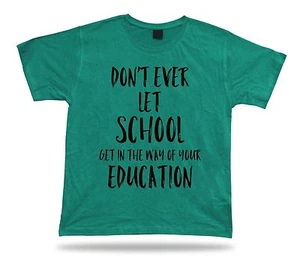 Don't let school get in the way of education American proverb Quote T shirt - Picture 1 of 8