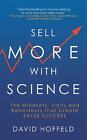 Sell More With Science: The Mindsets, Traits And Behaviours That Create Sales Su