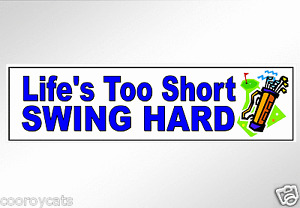 Funny bumper stickers Golf. Life's too short, swing hard  for golfers 200 mm