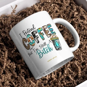 Funny Mug Friend "I Pretend Coffee Helps, But I’m Still a Bitch" Sassy,Custom - Picture 1 of 7