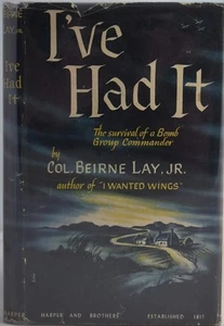 I'VE HAD IT The Survival of a Bomb Group Commander COL. BEIRNE LAY WW2 USAAF - Picture 1 of 5