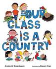 Andria W Rosenbaum Our Class Is A Country (Tapa Dura)