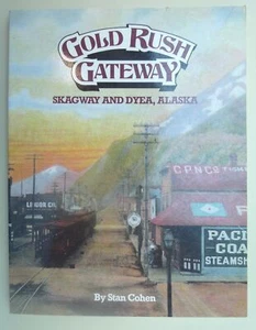 Gold Rush Gateway: Skagway und Dyea, Alaska von Stan B. Cohen (1986, Taschenbuch) - Bild 1 von 5