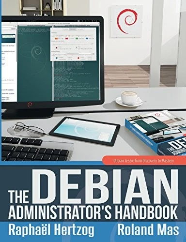 THE DEBIAN ADMINISTRATOR'S HANDBOOK, DEBIAN JESSIE FROM By Raphael Hertzog - Image 1 of 1