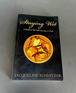 Staying Wet - A Southern Tale Told One Sip at a Time Jacqueline Schnitzer engl - Bild 1 von 5