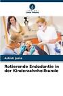Rotierende Endodontie in der Kinderzahnheilkunde by Ashish Justa Paperback Book
