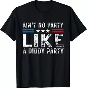Ain_t No Party Like A Diddy Party Funny Sarcasm Saying Gift Unisex T-Shirt - Picture 1 of 4