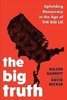 Big Truth : Upholding Democracy In The Age Of The Big Lie, Hardcover By Garre... • 24.28$
