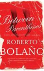 Between Parentheses: Essays, Articles And Speeches, 1998-2... By Bola?O, Roberto