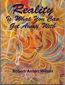 REALITY IS WHAT YOU CAN GET AWAY WITH (1996) Robert Anton Wilson SIGNED TPB - Imagen 1 de 8