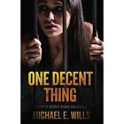 One Decent Thing - Paperback NEW Wills, Michael  01/06/2016