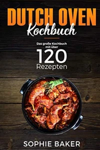 Dutch Oven Kochbuch 120 Outdoor Rezepte für Lagerfeuer Feuertopf Zuhause - Bild 1 von 2
