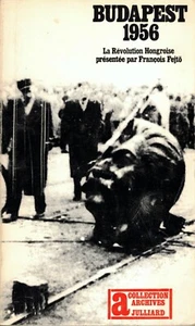 FEJTO François - BUDAPEST 1956 - LA REVOLUTION HONGROISE - 1966 - Foto 1 di 2