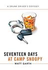 Seventeen Days At Camp Snoopy: A Drunk Driver's Odyssey. Garth 9781524589073<|