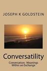 Conversatility: Conversations: Meanings Within an Exchange by Joseph K. Goldstei
