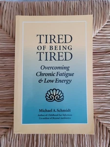 Tired of Being Tired Overcoming Chronic Fatigue and Low Energy Schmidt Micheal - Picture 1 of 2