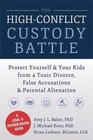 The High-Conflict Custody Battle: Protect Yourself and Your Kids from a Toxic Di