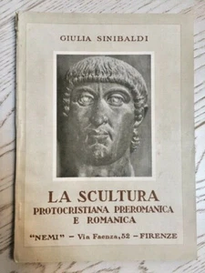 SINIBALDI - LA SCULTURA PROTOCRISTIANA PREROMANICA E ROMANICA- NEMI 1935 - 1 ED - Foto 1 di 1
