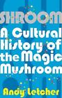 Shroom: A Cultural History of the Magic Mushroom by Andy Letcher (English) Paper