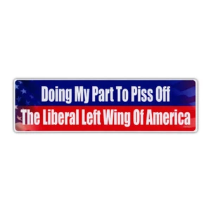 Bumper Sticker - Doing My Part To Piss Off Liberals - Republican Decal - Picture 1 of 1