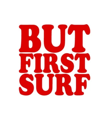 But First Surf Vinyl Sticker decal RED GLOSS 10 x 10 cm - Image 1 of 2
