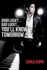 Good Luck?...Bad Luck?...You'll Know Tomorrow By Carlo Aspri (English) Paperback