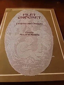 "Filet Crochet Projects & Designs" by Mrs F. W. Kettelle Dover Publications 1979 - Picture 1 of 3