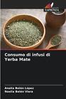 Consumo di infusi di Yerba Mate by Anal?a Bel?n L?pez Paperback Book