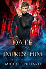 A Date to Impress Him: The Magi Accounts 2.5 By Michele Notaro - New Copy - 9...