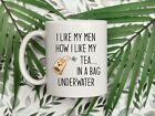 I Like My Men How I Like My Tea In A Bag Underwater Funny Coffee Mug For Women D