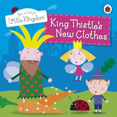Ben and Holly's Little Kingdom: King Thistle's New Clothes by Ladybird Book The - Image 1 of 2