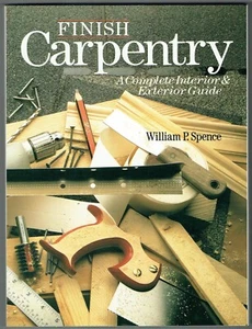 Finish Carpentry: A Complete Interior and Exterior Guide by William P. Spence - Imagen 1 de 1
