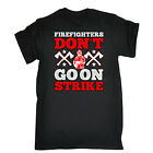 Firefighters Dont Go On Strike 1 - Mens Funny Novelty T-Shirt Shirts Tee Tshirts