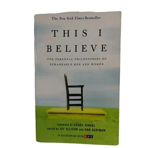THIS I BELIEVE The Personal Philosophies of Remarkable Men Women NPR Bestseller - Picture 1 of 6