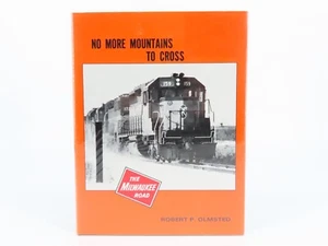 No More Mountains To Cross: The Milwaukee Road by R.P. Olmsted ©1985 HC Book - Picture 1 of 14