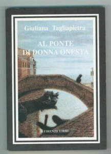 "AL PONTE DI DONNA ONESTA" Giuliana Tagliapietra, Firenze libri 1989 - Picture 1 of 1