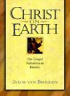 Christ on Earth: The Life of Jesus According to His Disciples & 
