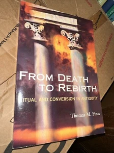 FROM DEATH TO REBIRTH: RITUAL AND CONVERSION IN ANTIQUITY By Thomas M. Finn - Imagen 1 de 3