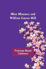 Miss Minerva and William Green Hill by Frances Boyd Calhoun Paperback Book