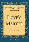 Love's Martyr Classic Reprint, Laurence Alma-Tadem