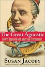 Great Agnostic : Robert Ingersoll and American Freethought, Hardcover by Jaco...