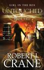 Untouched: The Girl In The Box, Book 2 By Crane, Robert J.