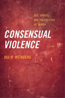 Jill D. Weinberg Consensual Violence (Poche)